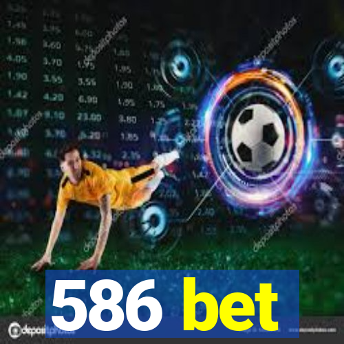 586 bet